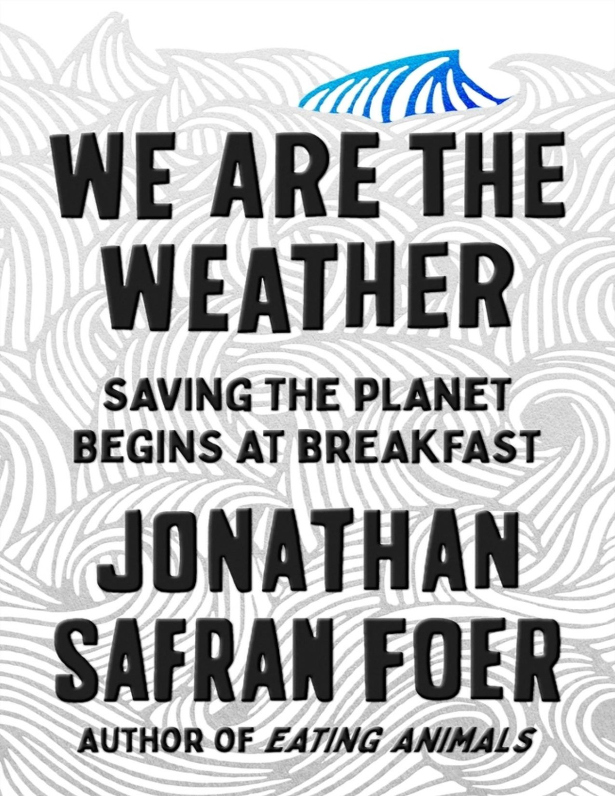 We Are The Weather Saving The Planet Begins At Breakfast Foer