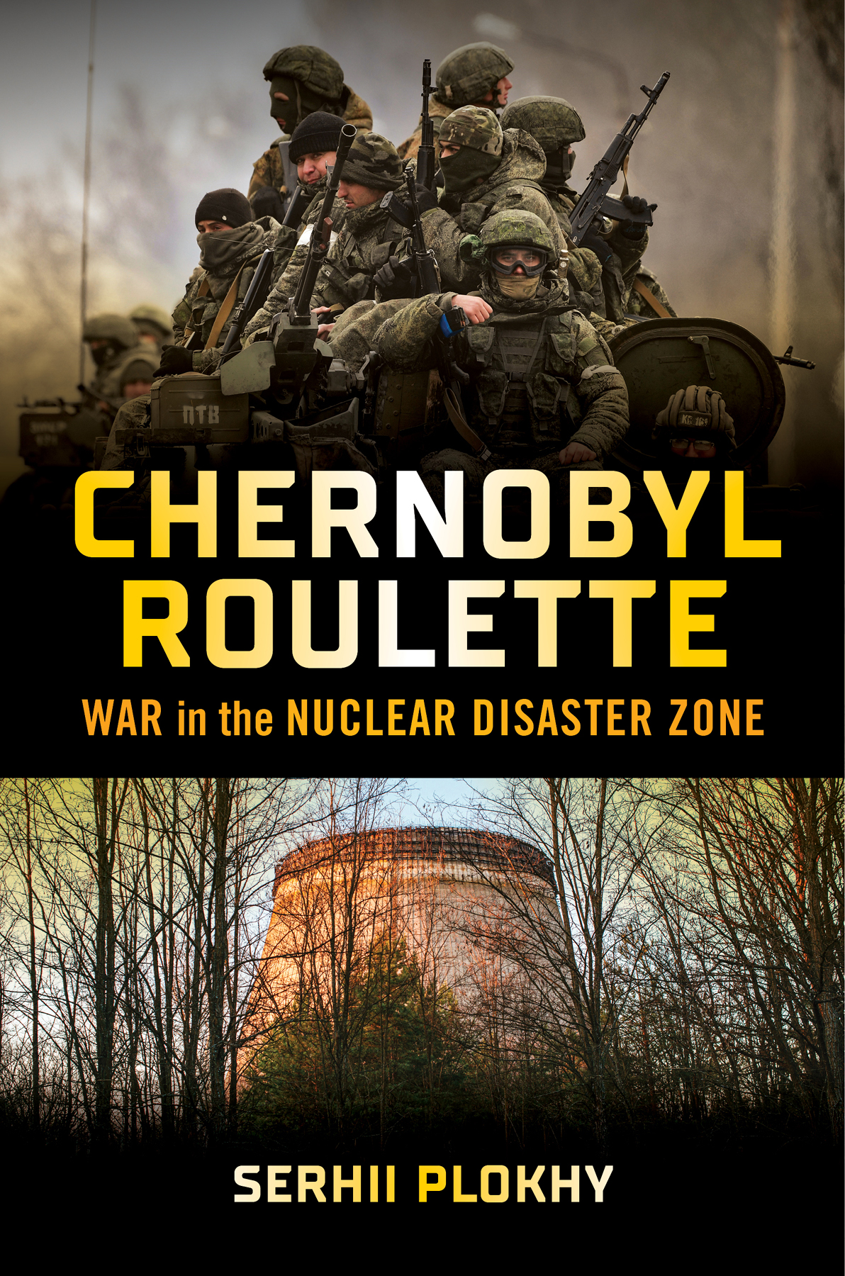 Chernobyl Roulette War In The Nuclear Disaster Zone Serhii Plokhy