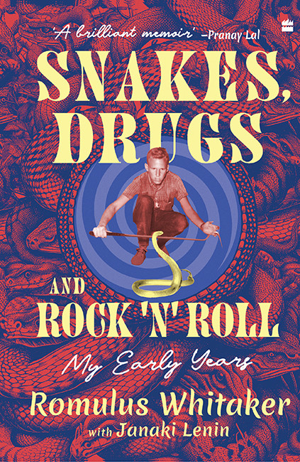 Snakes Drugs And Rock N Roll My Early Years Romulus Whitaker