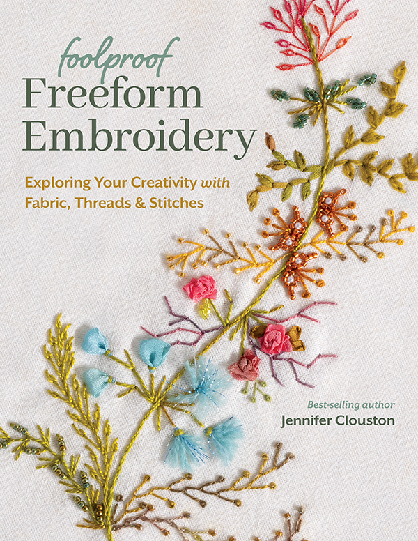 Foolproof Freeform Embroidery Exploring Your Creativity With Fabric Threads Stitches Jennifer Clouston