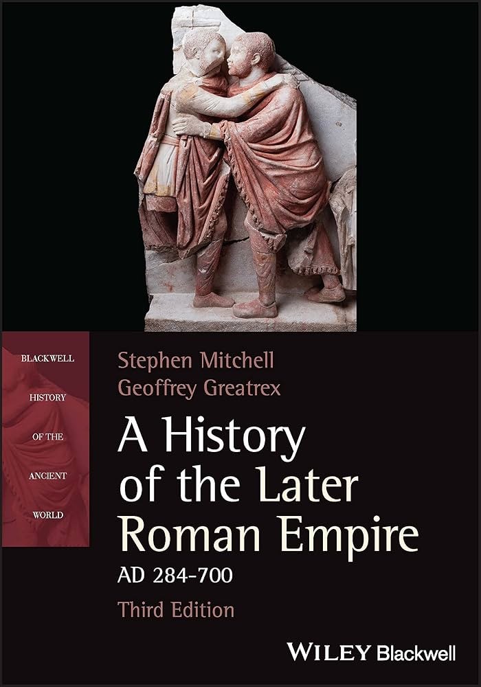 A History Of The Later Roman Empire Ad 284700 3rd Edition Stephen Mitchell Geoffrey Greatrex