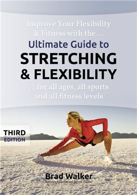 Ultimate Guide To Stretching Flexibility 3rd Edition Brad Walker
