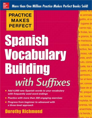 Practice Makes Perfect Spanish Vocabulary Building With Suffixes Dorothy Richmond