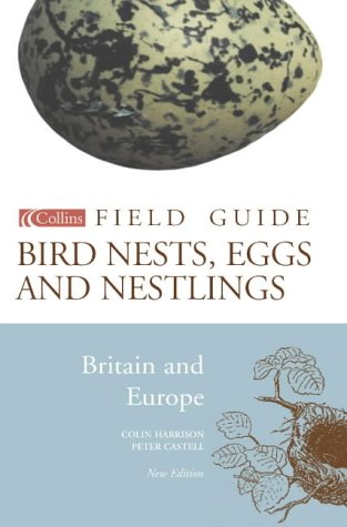 Collins Field Guide To The Nests Eggs And Nestlings Of British And European Birds Third Edition 3rd Edition Colin Harrison
