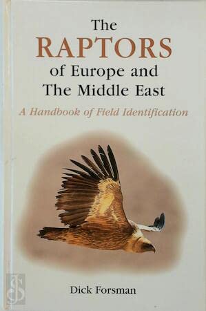 The Raptors Of Europe And The Middle East A Handbook Of Field Identification T Ad Poyser Monograph 1st Edition Dick Forsman