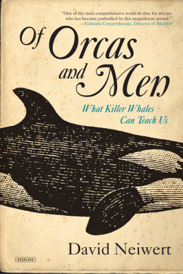 Of Orcas And Men What Killer Whales Can Teach Us 1st Edition David Neiwert