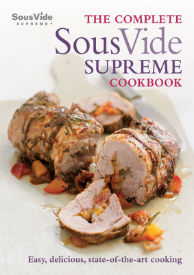 The Complete Sous Vide Supreme Cookbook Easy Delicious Stateoftheart Cooking Jo Mcauley
