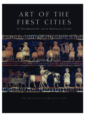Art Of The First Cities The Third Millennium Bc From The Mediterranean To The Indus Metropolitan Museum Of Art New York