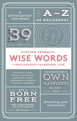 Wise Words The Philosophy Of Everyday Life Stephen Trombley