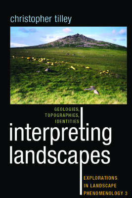 Interpreting Landscapes Geologies Topographies Identities Christopher Tilley