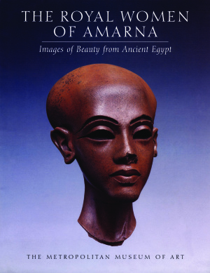 The Royal Women Of Amarna Images Of Beauty From Ancient Egypt 1st Edition Dorothea Arnold