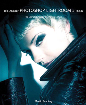 The Adobe Photoshop Lightroom 5 Book Martin Evening