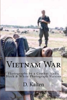 Vietnam War Photographs By A Combat Medic Black White Photograph Version D M Kalten