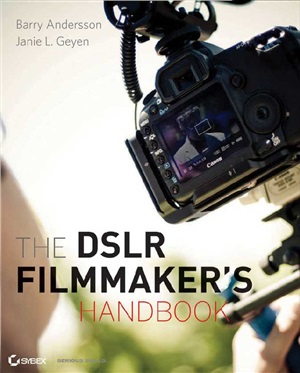 The Dslr Filmmakers Handbook Realworld Production Techniques Barry Andersson