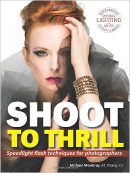 Shoot To Thrill Speedlight Flash Techniques For Photographers Michael Mowbray