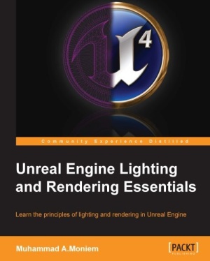 Unreal Engine Lighting And Rendering Essentials Learn The Principles Of Lighting And Rendering In Unreal Engine Muhammad A Moniem