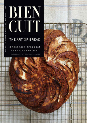 Bien Cuit The Art Of Bread Zachary Golper Peter Kaminsky