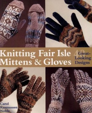 Knitting Fair Isle Mittens Gloves 40 Greatlooking Designs Rasmussen Noble Carol