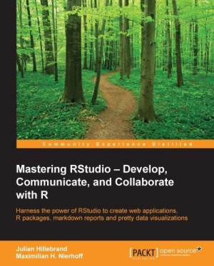 Mastering Rstudio Develop Communicate And Collaborate With R Julian Hillebrand