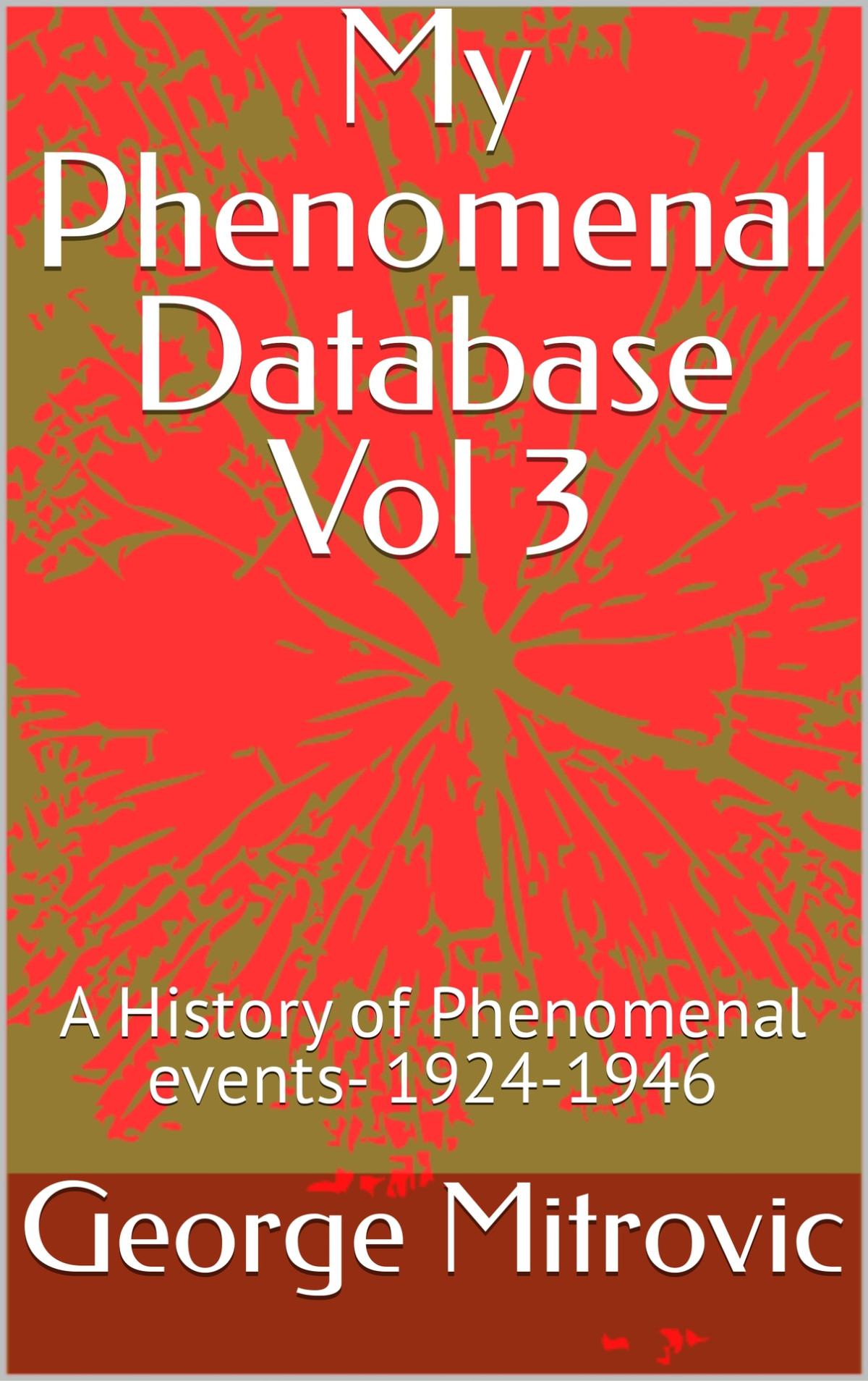 My Phenomenal Database A History Of Phenomenal Events Volume 3 19241946 George Mitrovic