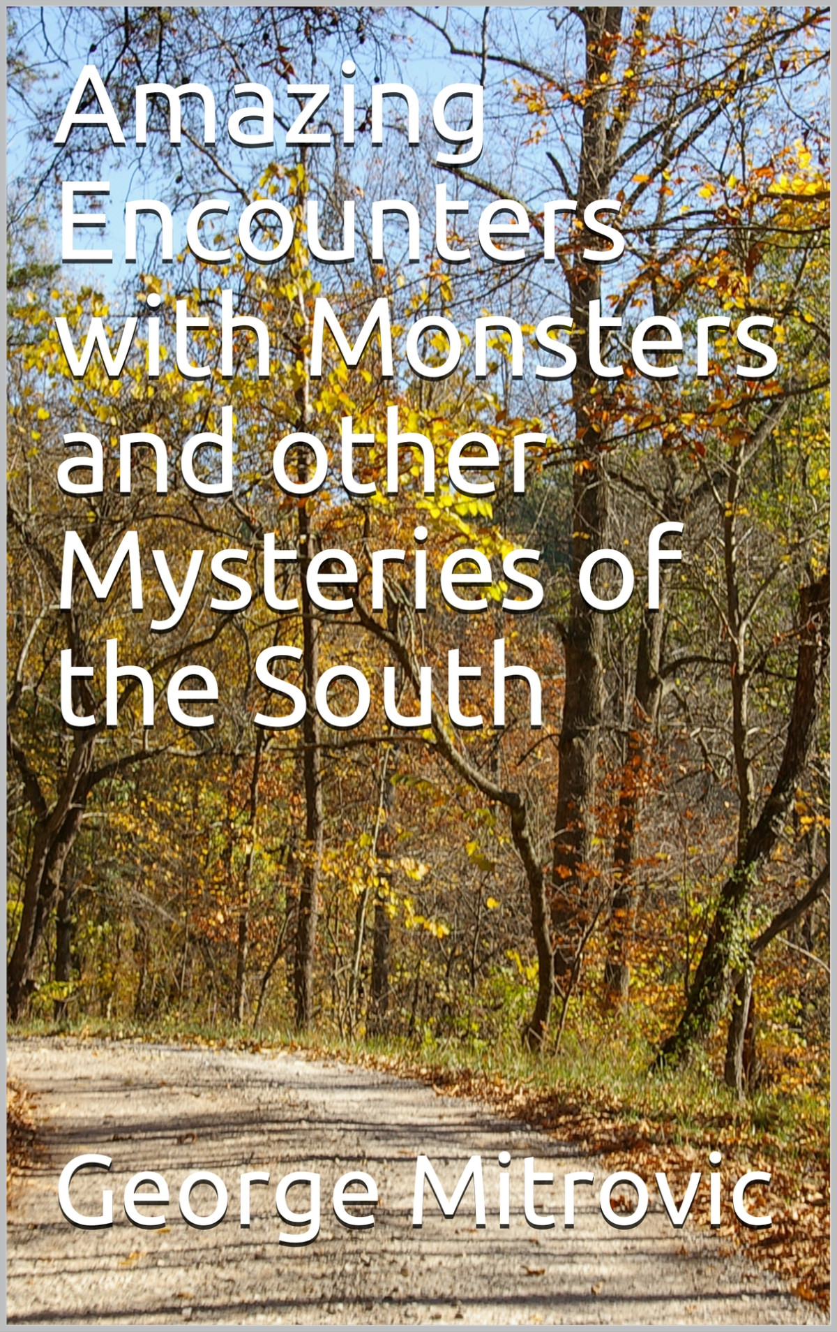 Amazing Encounters With Monsters And Other Mysteries Of East Coast North America George Mitrovic