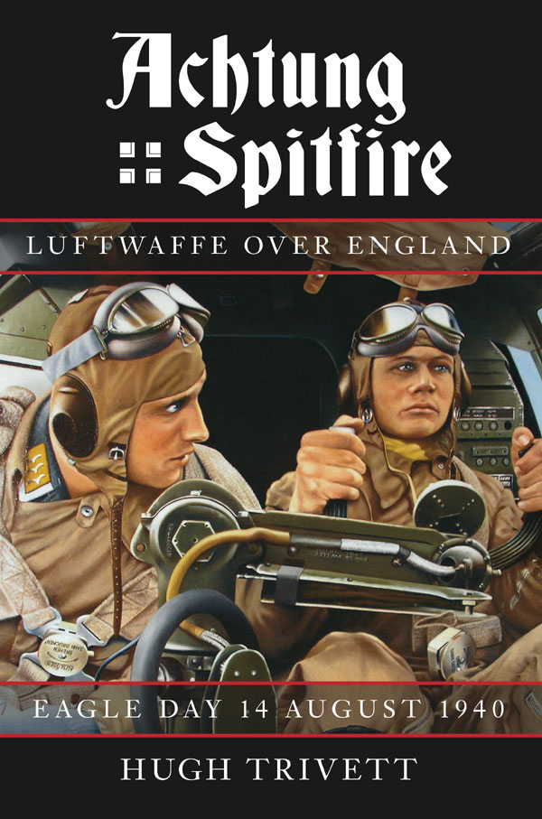 Achtung Spitfire Luftwaffe Over England Eagle Day 14 August 1940 1st Edition Hugh Trivett