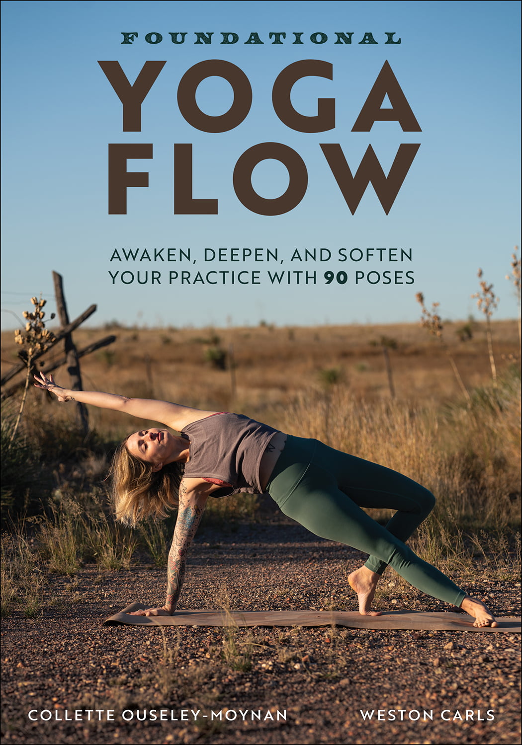 Foundational Yoga Flow Awaken Deepen And Soften Your Practice With 90 Poses Collette Ouseleymoynan