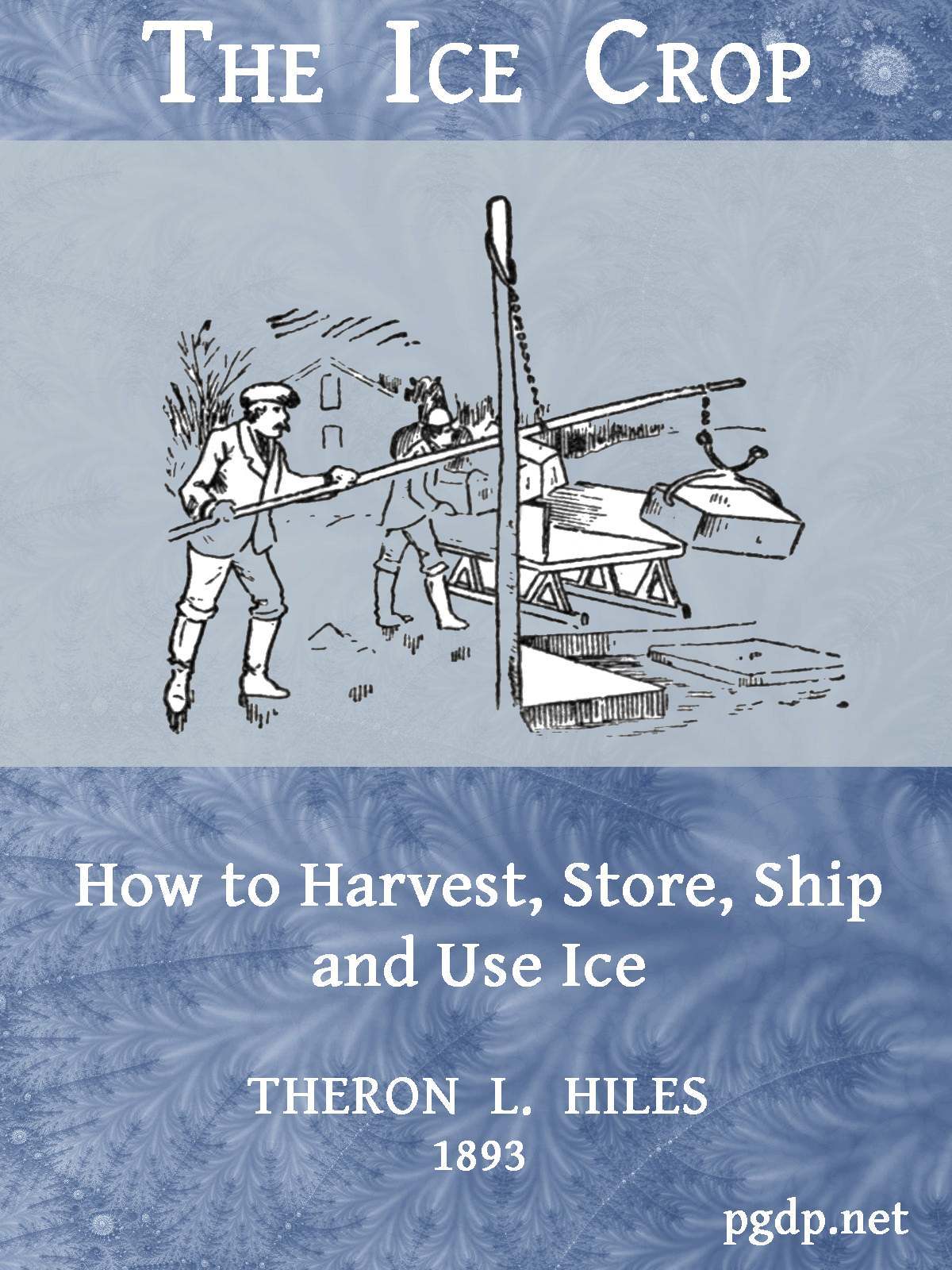 The Ice Crop How To Harvest Store Ship And Use Ice Theron L Hiles