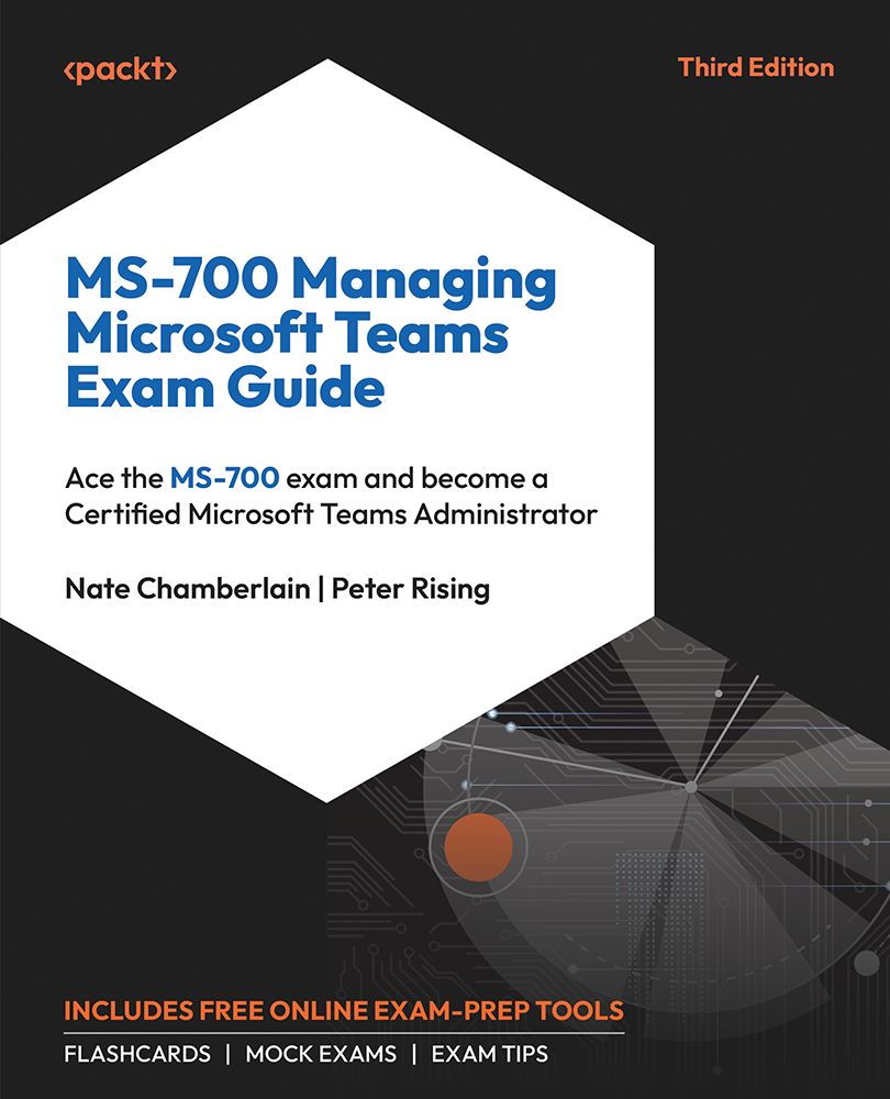 Ms700 Managing Microsoft Teams Exam Guide Third Edition 3rd Edition Nate Chamberlain