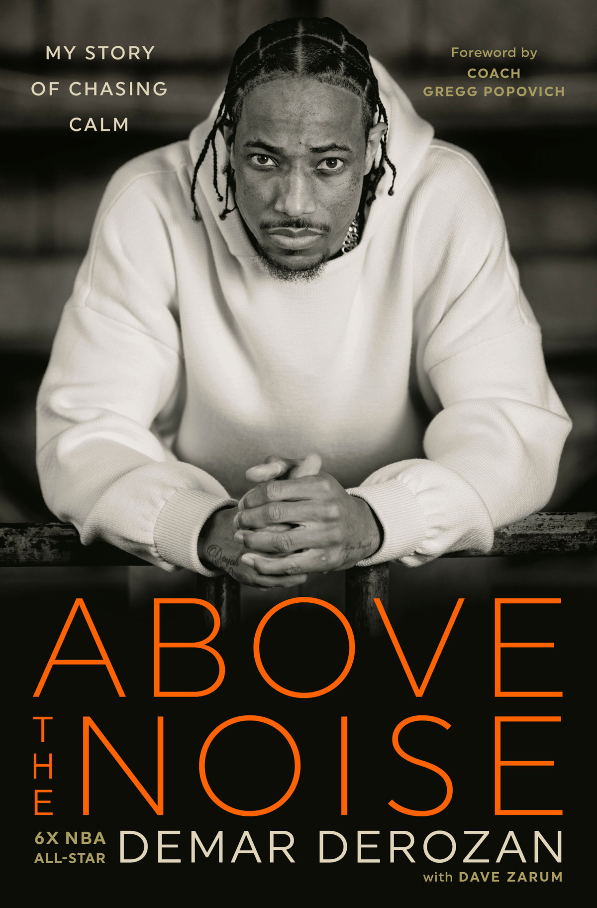 Above The Noise My Story Of Chasing Calm Demar Derozan