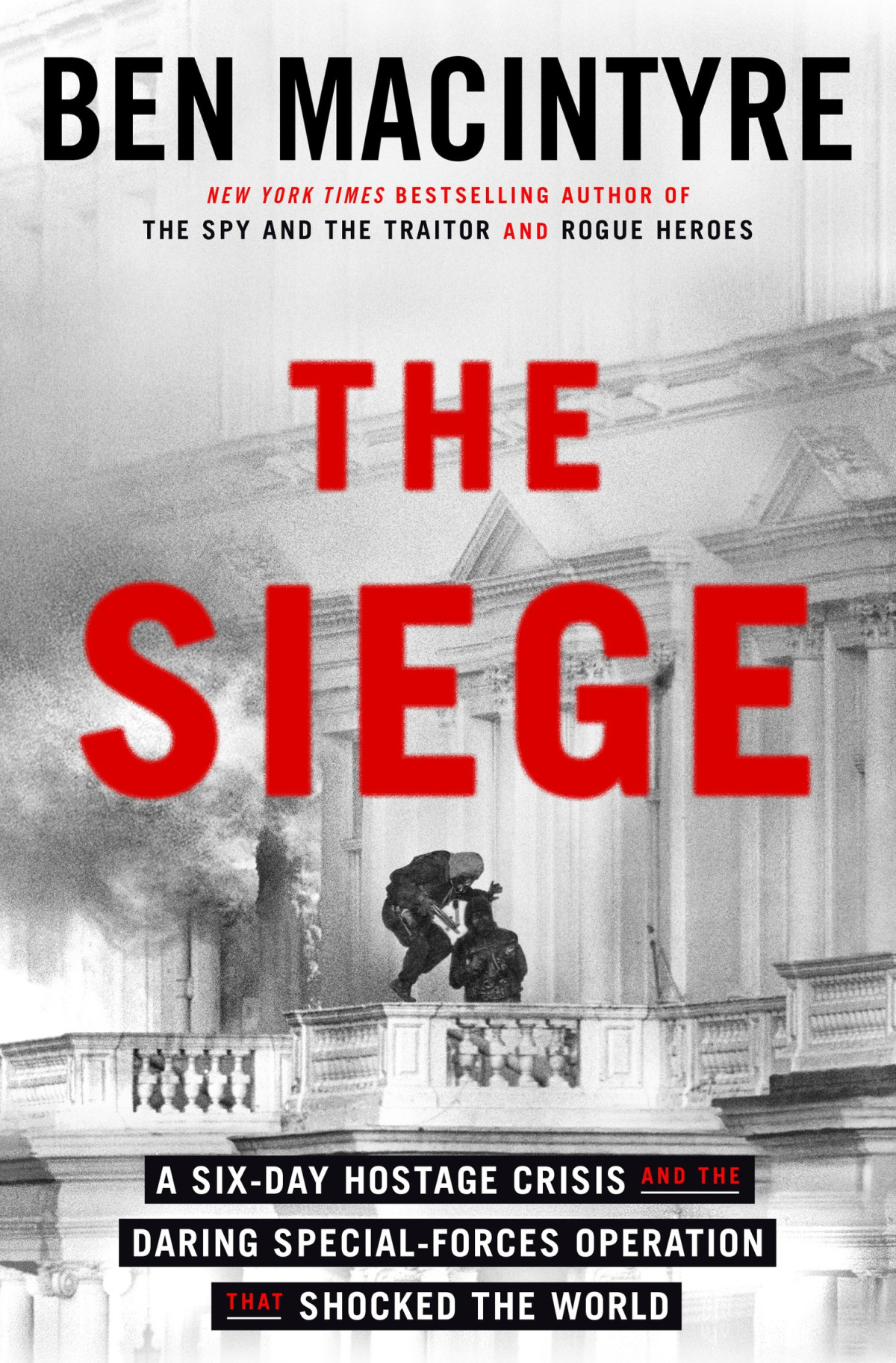 The Siege A Sixday Hostage Crisis And The Daring Specialforces Operation That Shocked The World Ben Macintyre