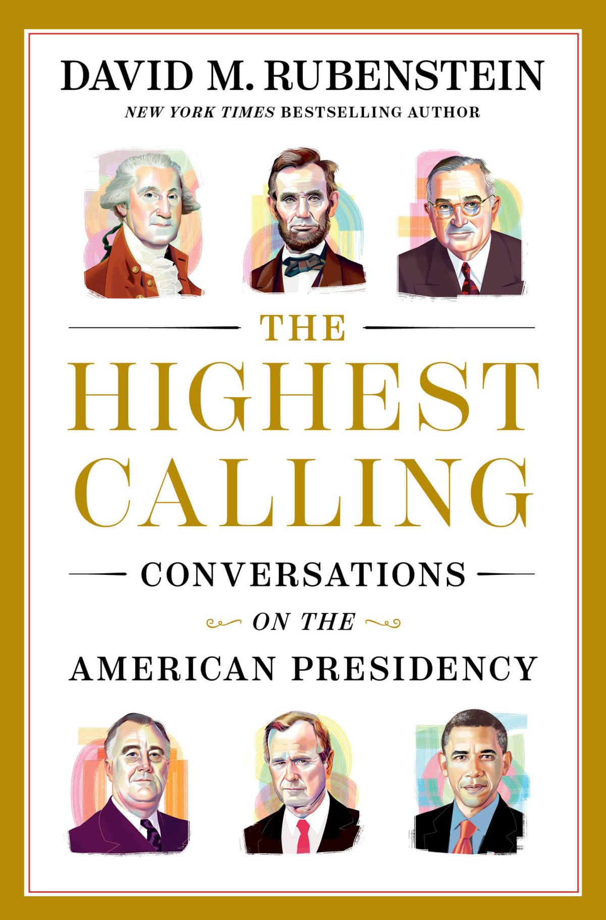 The Highest Calling Conversations On The American Presidency David M Rubenstein