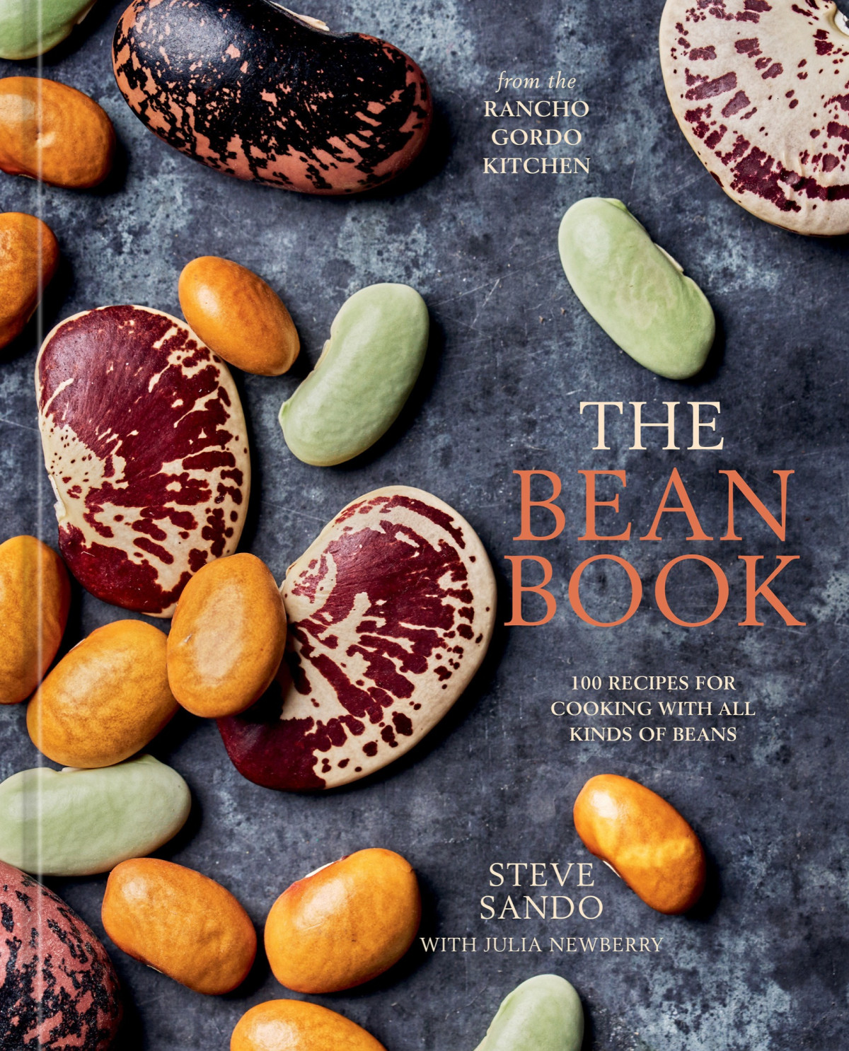 The Bean Book 100 Recipes For Cooking With All Kinds Of Beans From The Rancho Gordo Kitchen Steve Sando