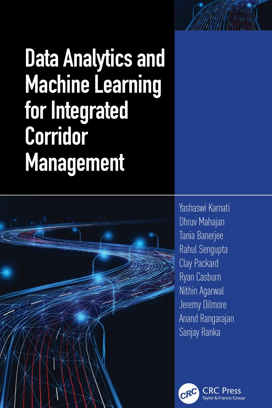 Data Analytics And Machine Learning For Integrated Corridor Management Yashaswi Karnati Dhruv Mahajan Tania Banerjee Rahul Sengupta Clay Packard Ryan Casburn Nithin Agarwal Jeremy Dilmore Anand Rangarajan Sanjay Ranka