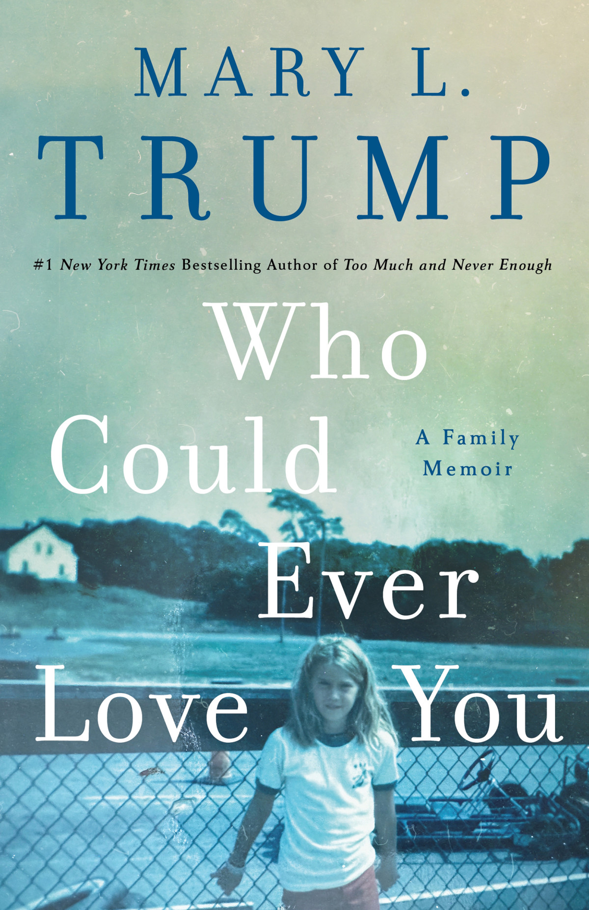 Who Could Ever Love You A Family Memoir Mary L Trump