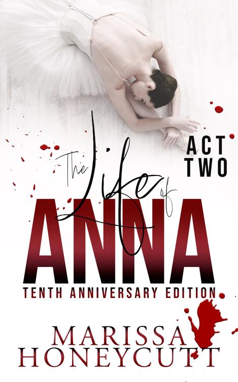 The Life Of Anna Tenth Anniversary Edition Act Two Marissa Honeycutt