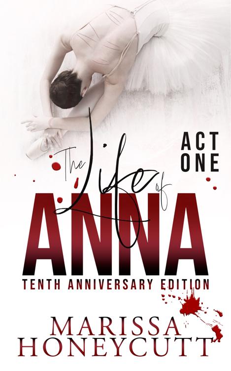 The Life Of Anna Tenth Anniversary Edition Act One Marissa Honeycutt