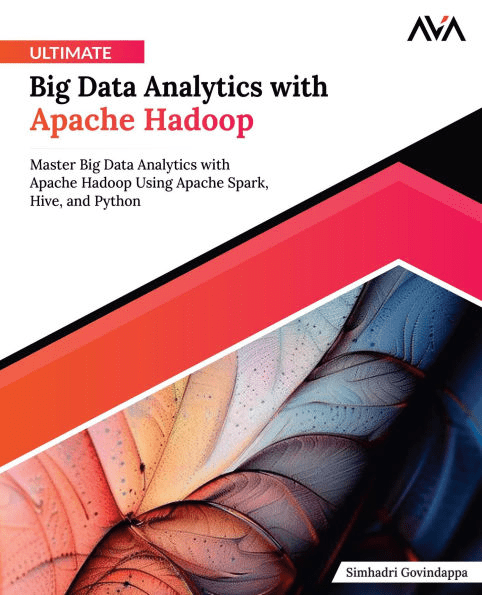Ultimate Big Data Analytics With Apache Hadoop Master Big Data Analytics With Apache Hadoop Using Apache Spark Simhadri Govindappa
