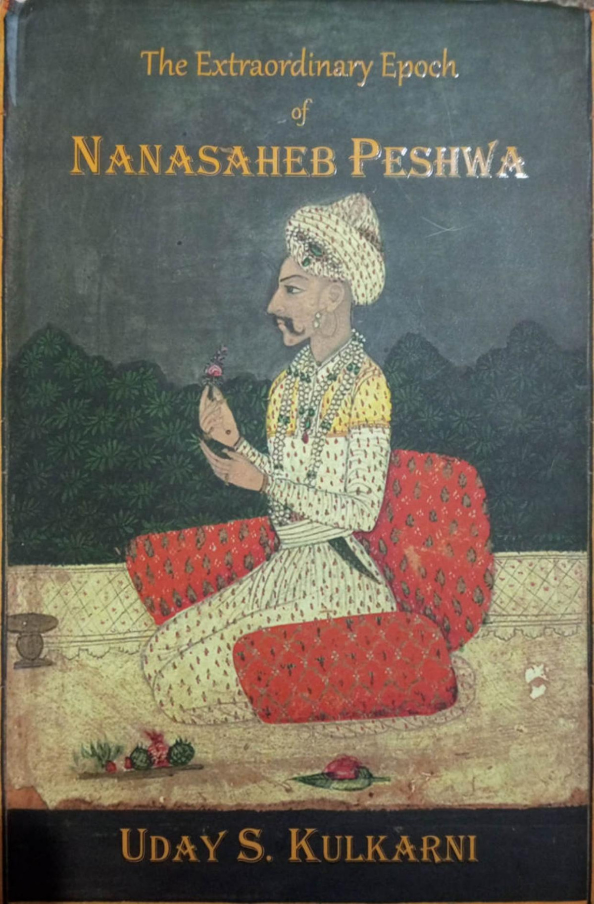 The Extraordinary Epoch Of Nanasaheb Peshwa 1st Edition Uday S Kulkarni