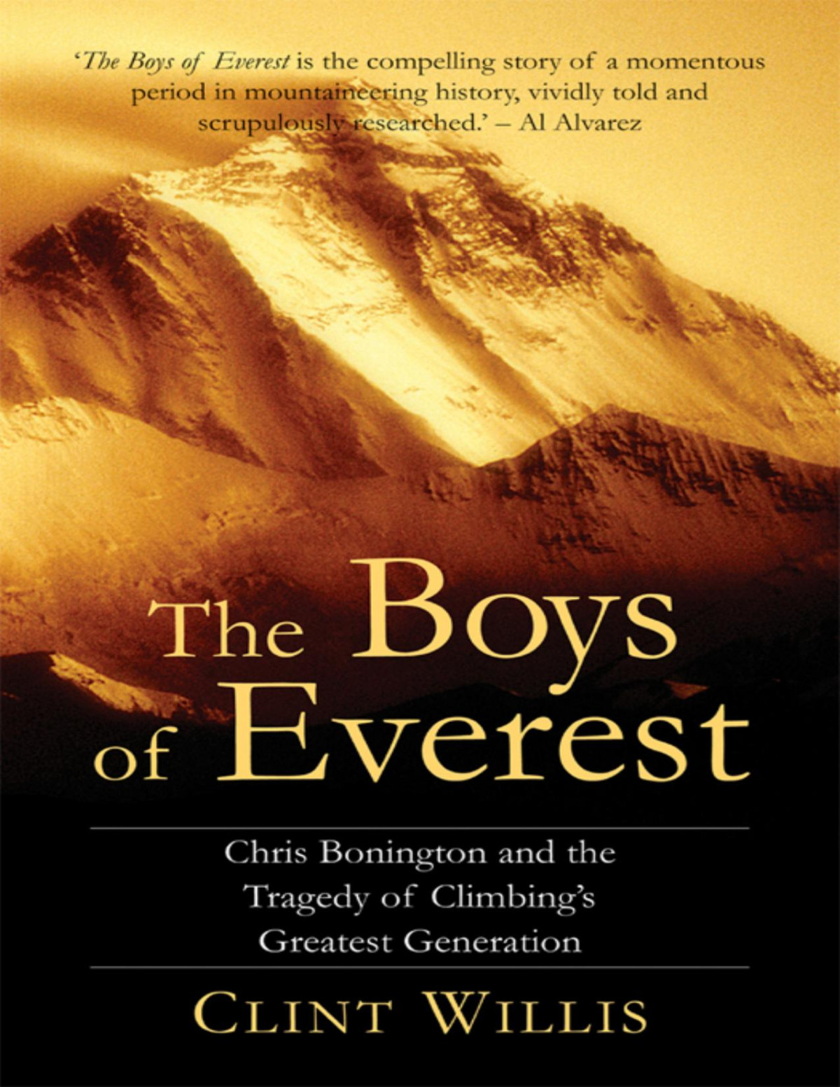 The Boys Of Everest Chris Bonington And The Tragedy Of Climbings Greatest Generation Clint Willis