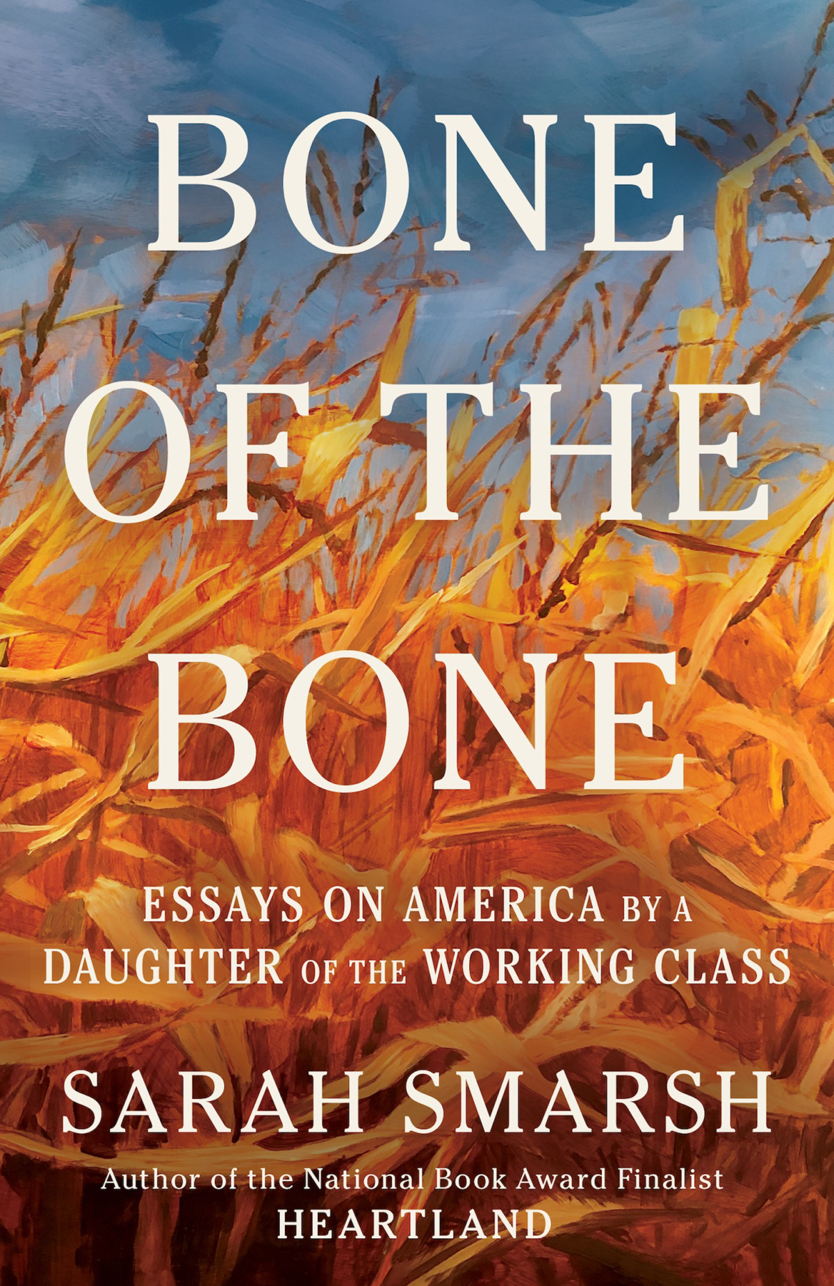 Bone Of The Bone Essays On America By A Daughter Of The Working Class Sarah Smarsh