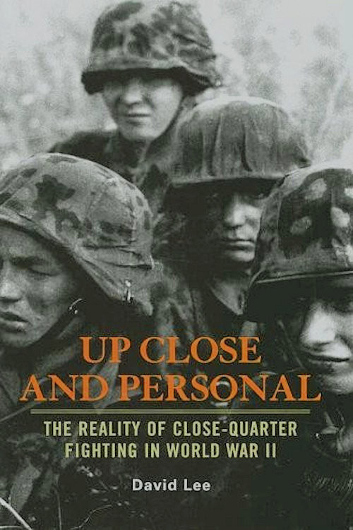 Up Close And Personal The Reality Of Closequarter Fighting In World War Ii David Lee
