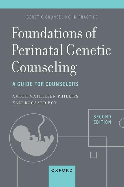 Foundations Of Perinatal Genetic Counseling A Guide For Counselors Genetic Counseling In Practice 2e 2nd Edition Kali Bogaard Roy
