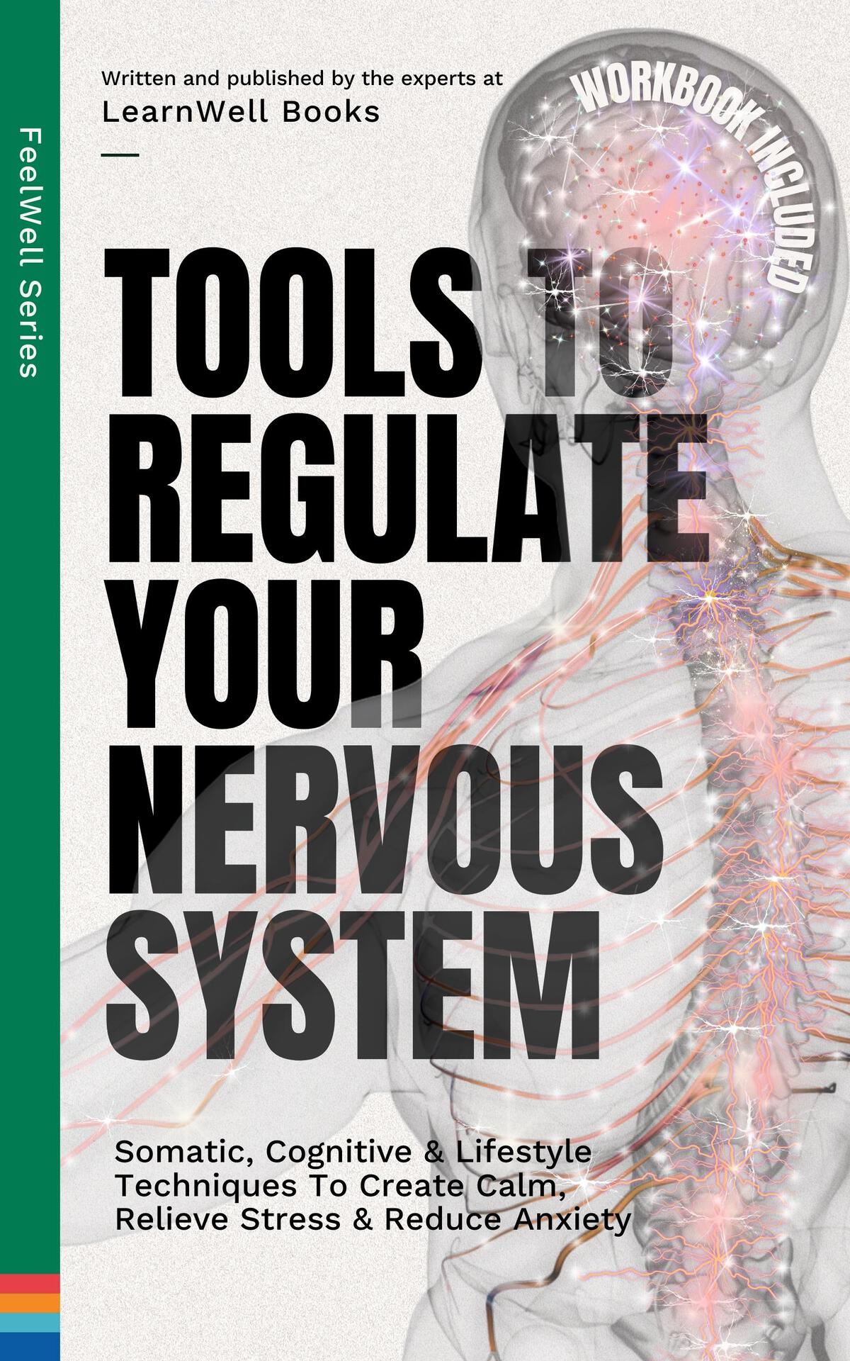 Tools To Regulate Your Nervous System 9 Somatic Cognitive Lifestyle Techniques To Create Calm Relieve Stress Reduce Anxiety Feelwell Series Book 3 Learnwell Books