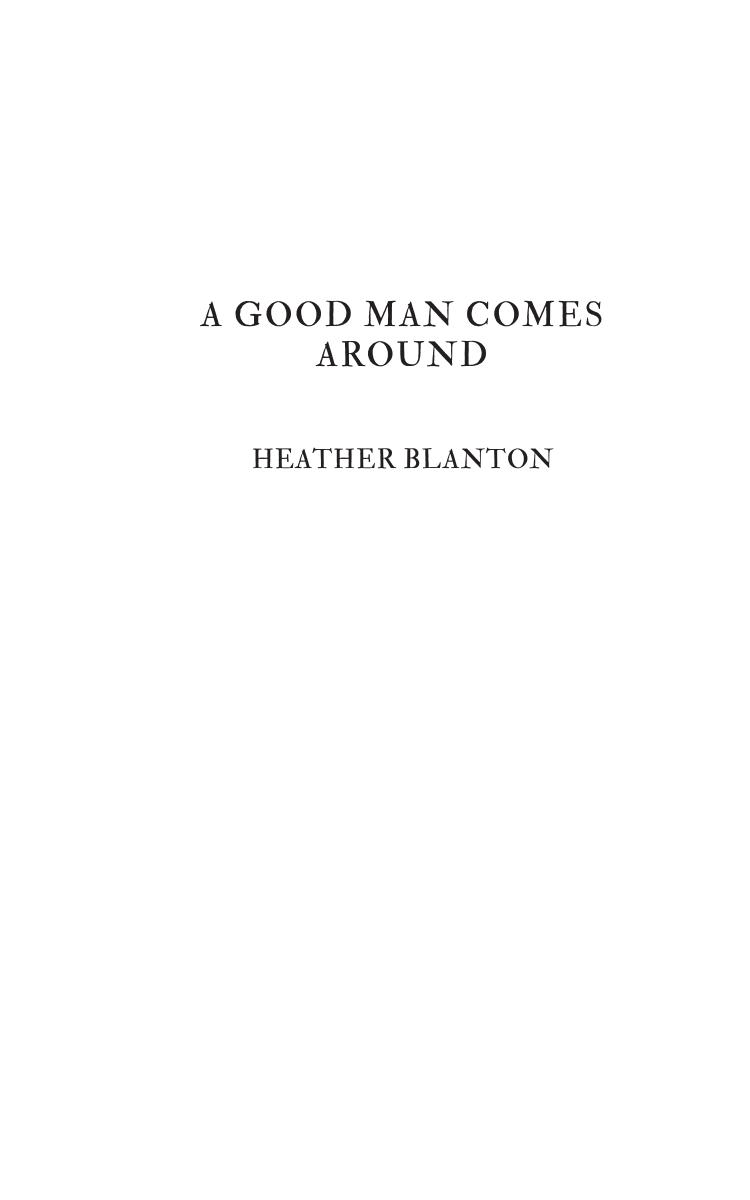 A Good Man Comes Around 1st Edition Heather Blanton