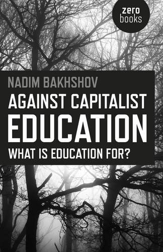 Against Capitalist Education What Is Education For Nadim Bakhshov