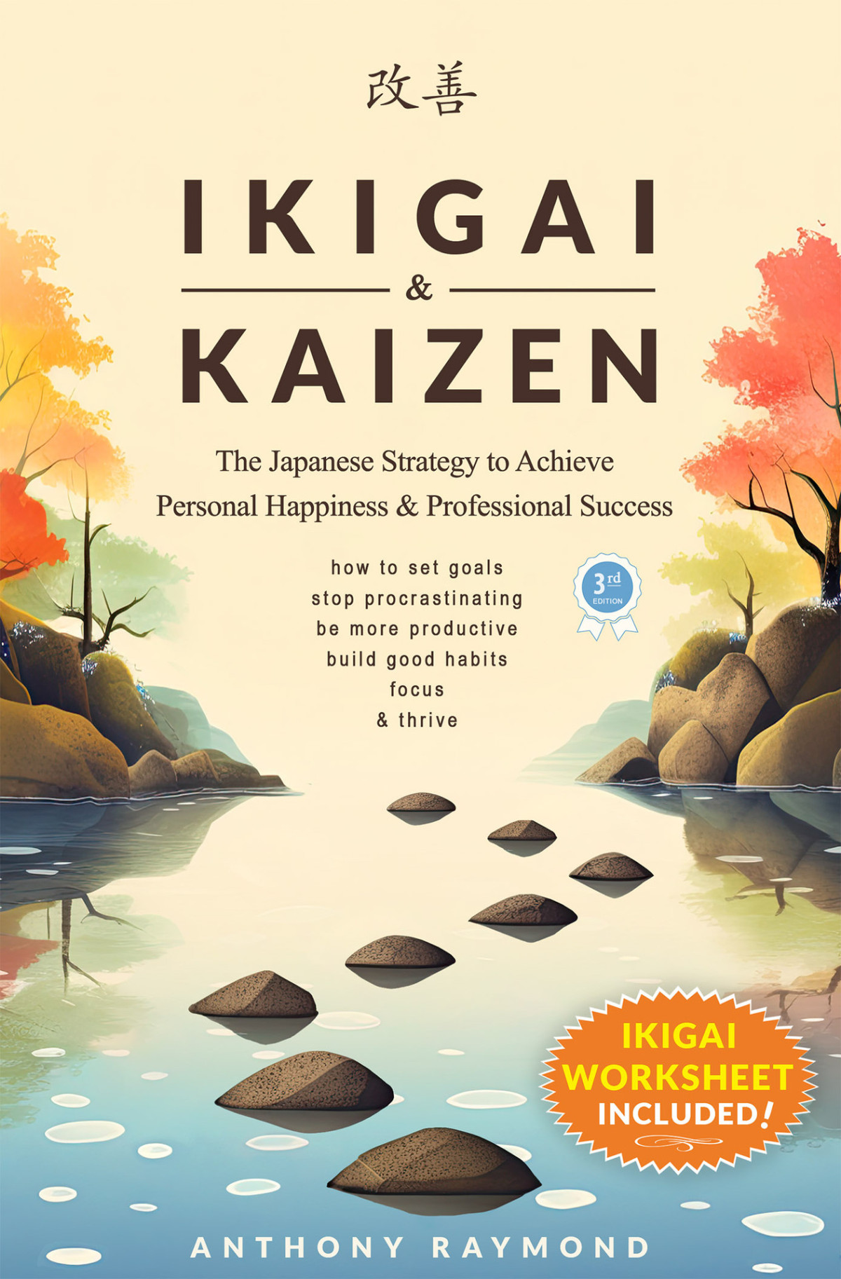 Ikigai Kaizen The Japanese Strategy To Achieve Personal Happiness And Professional Success Anthony Raymond