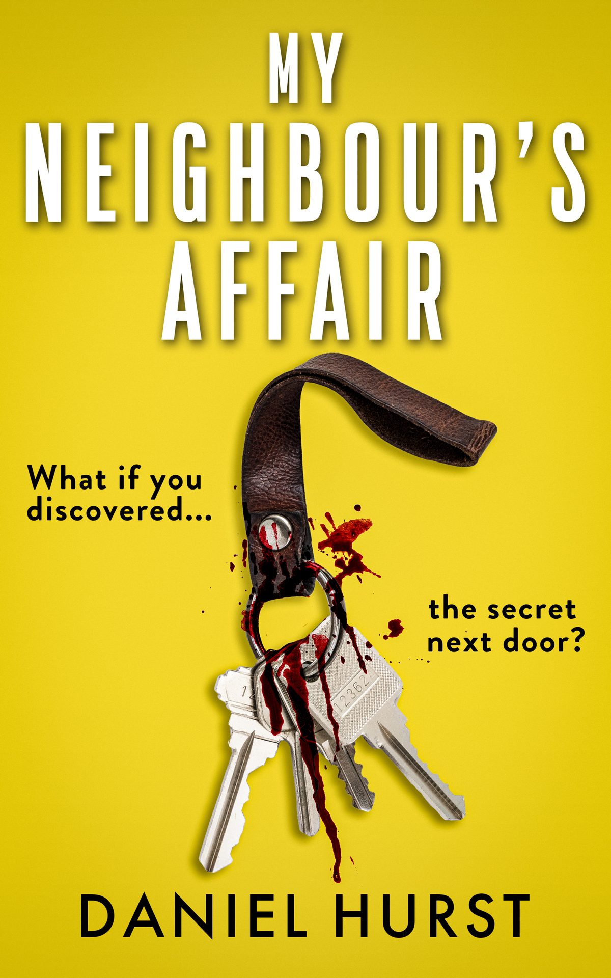 My Neighbours Affair An Addictive And Gripping Psychological Thriller Daniel Hurst
