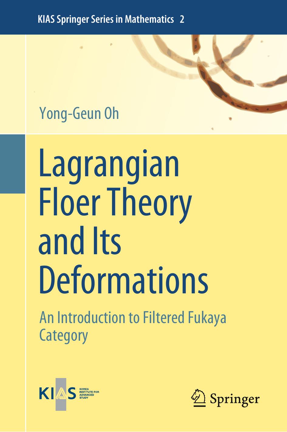 Lagrangian Floer Theory And Its Deformations An Introduction To Filtered Fukaya Category Kias Springer Series In Mathematics 2 Yonggeun Oh