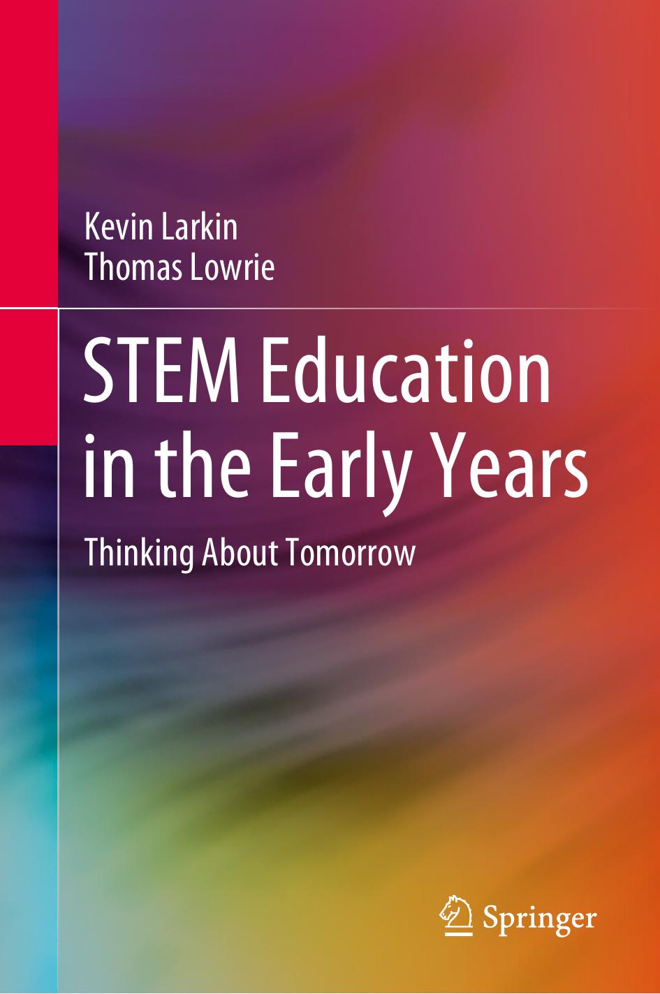 Stem Education In The Early Years Thinking About Tomorrow Springerbriefs In Education Kevin Larkin Thomas Lowrie